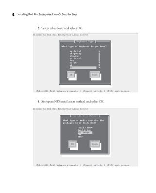 4   Installing Red Hat Enterprise Linux 5, Step by Step



                     5. Select a keyboard and select OK.




                     6. Set up an NFS installation method and select OK.
 