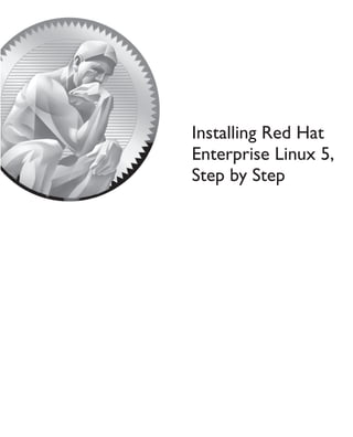 Installing Red Hat
Enterprise Linux 5,
Step by Step
 