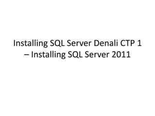 Installing SQL Server Denali CTP 1 – Installing SQL Server 2011 