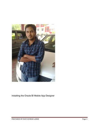 Installing the Oracle BI Mobile App Designer

PREPARED BY RAVI KUMAR LANKE

Page 1

 