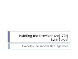 Installing The Television Set(1992)Lynn Spigel Everyday Life Reader, Ben Highmore 