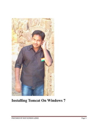 Installing Tomcat On Windows 7

PREPARED BY RAVI KUMAR LANKE

Page 1

 
