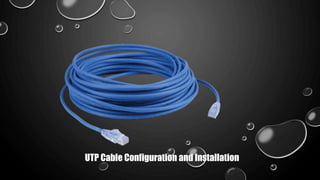 UTP Cable Configuration and Installation
 