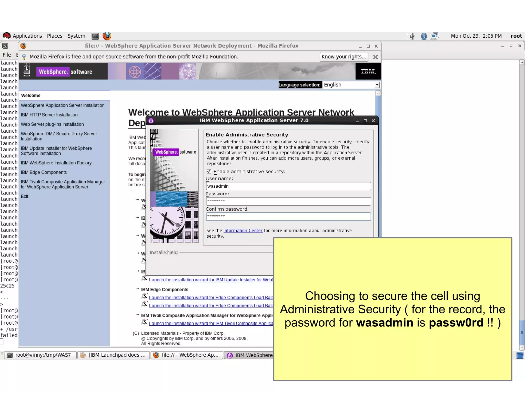 Choosing to secure the cell using
Administrative Security ( for the record, the
password for wasadmin is passw0rd !! )

 