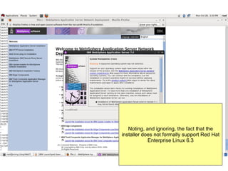 Noting, and ignoring, the fact that the
installer does not formally support Red Hat
Enterprise Linux 6.3

 