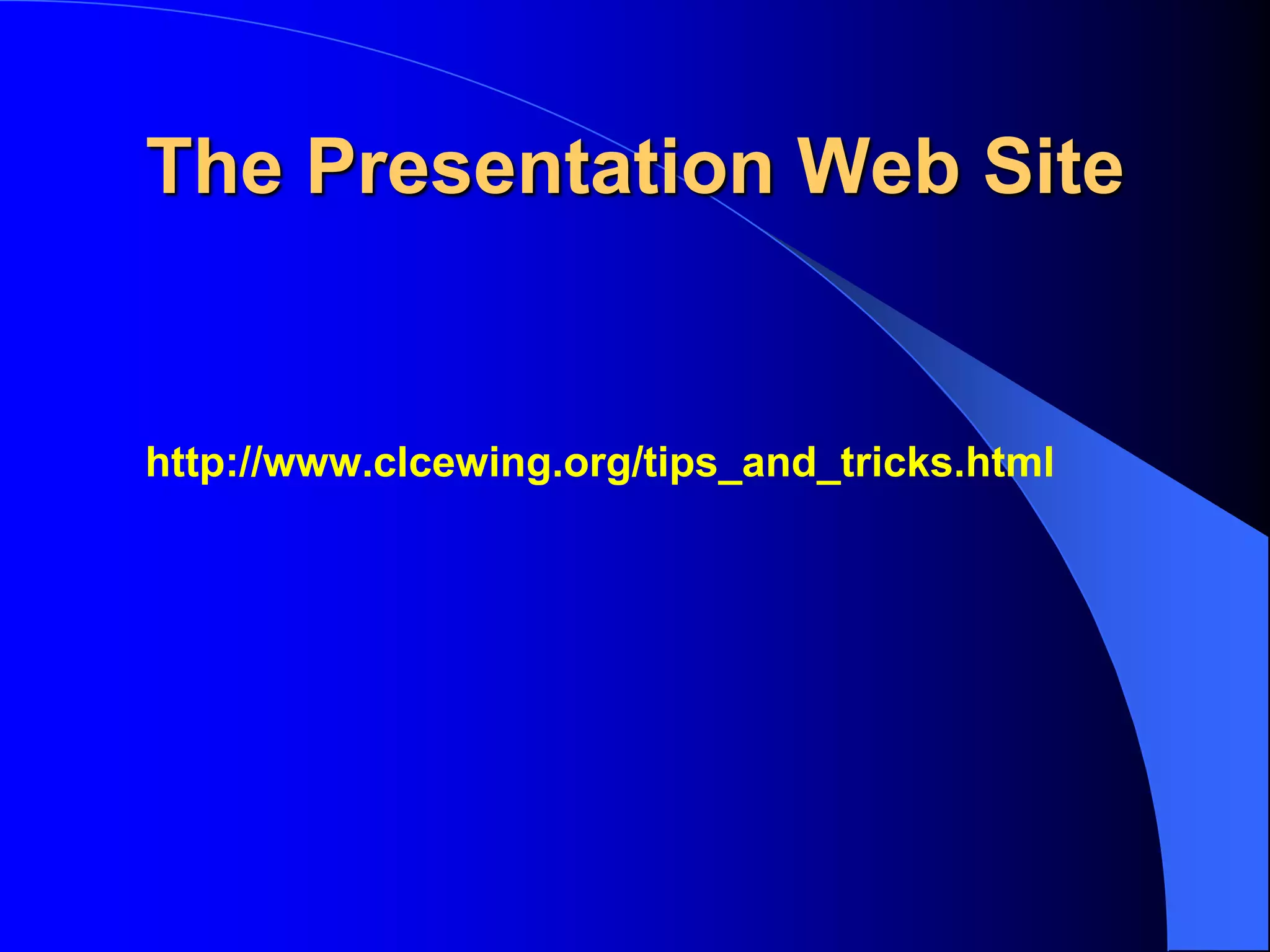 The Presentation Web Site
http://www.clcewing.org/tips_and_tricks.html
 