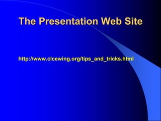 The Presentation Web Site
http://www.clcewing.org/tips_and_tricks.html
 