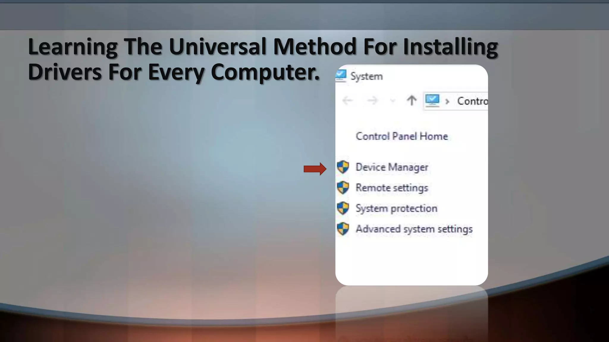 Learning The Universal Method For Installing
Drivers For Every Computer.
 