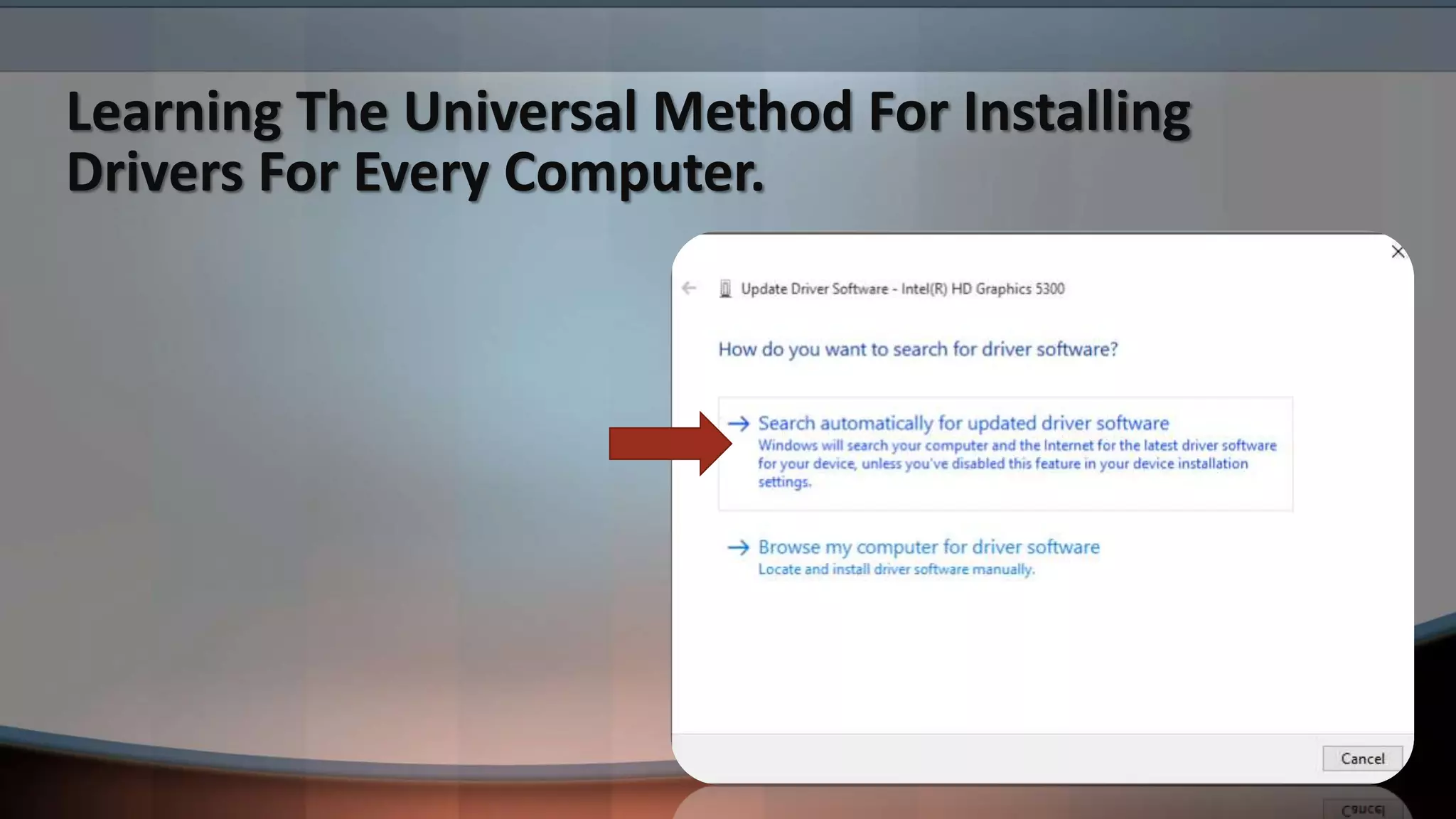 Learning The Universal Method For Installing
Drivers For Every Computer.
 