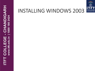 INSTALLING WINDOWS 2003
 