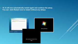  15. It will now automatically restart again and continue the setup.
You can click Restart now to restart without any delays.
 