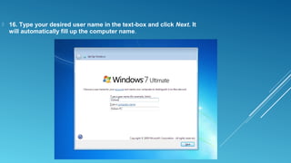  16. Type your desired user name in the text-box and click Next. It
will automatically fill up the computer name.
 