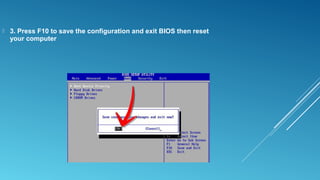  3. Press F10 to save the configuration and exit BIOS then reset
your computer
 