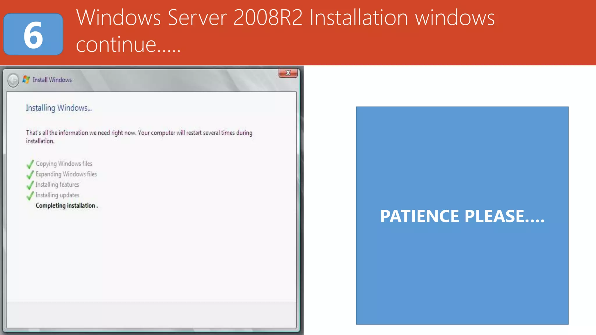 Windows Server 2008R2 Installation windows
continue…..6
PATIENCE PLEASE….
 