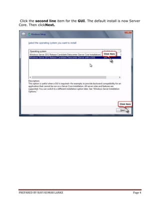 PREPARED BY RAVI KUMAR LANKE Page 4
Click the second line item for the GUI. The default install is now Server
Core. Then clickNext.
 