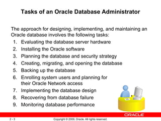 Copyright © 2009, Oracle. All rights reserved.
2 - 3
Tasks of an Oracle Database Administrator
The approach for designing,...