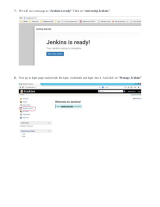 7. We will see a message as “Jenkins is ready!” Click on “start using Jenkins”.
8. Now go to login page and provide the login credentials and login into it. And click on “Manage Jenkins”
 