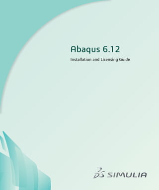 Abaqus Installation and Licensing Guide



                           Abaqus 6.12
                           Installation and Licensing Guide




Abaqus ID:
Printed on:
 