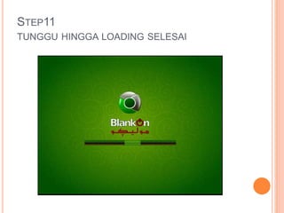 STEP11
TUNGGU HINGGA LOADING SELESAI
 