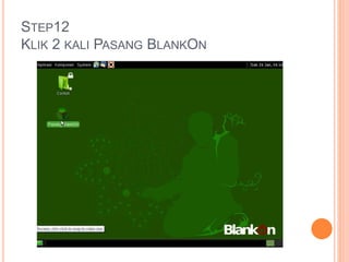 STEP12
KLIK 2 KALI PASANG BLANKON
 