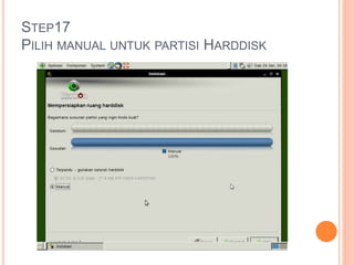 STEP17
PILIH MANUAL UNTUK PARTISI HARDDISK
 