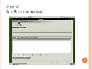 STEP 18
KLIK BUAT PARTISI BARU
 