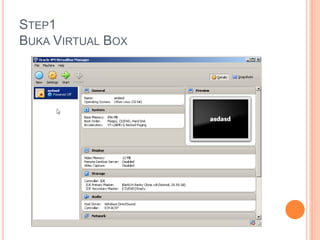 STEP1
BUKA VIRTUAL BOX
 