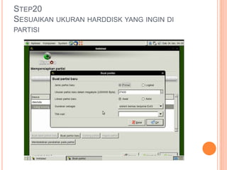 STEP20
SESUAIKAN UKURAN HARDDISK YANG INGIN DI
PARTISI
 