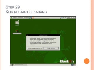 STEP 29
KLIK RESTART SEKARANG
 