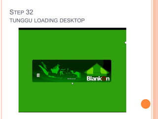 STEP 32
TUNGGU LOADING DESKTOP
 