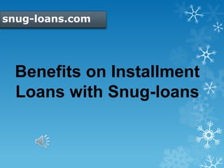 snug-loans.com
Benefits on Installment
Loans with Snug-loans
