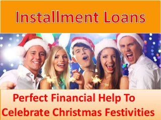Perfect Financial Help To
Celebrate Christmas Festivities
 