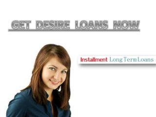 Installment Long Term Loan - Sufficient Fund For You Via Online Process