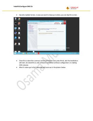 Install & Configure OHS 12c
• Security Update Screen, in case you want to keep up to date, you can skip this screen.
• Once this is done the summary screen will be the next press finish, and the installation
will start, be noted this is only software installation without configuration or creating
OHS instance.
• After it’s done go to the following path same as in the picture below
 