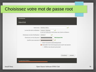 Install Party Open Source Software ENSI Club 36
Choisissez votre mot de passe root
 