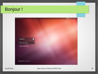 Install Party Open Source Software ENSI Club 38
Bonjour !
 