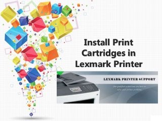 Install Print
Cartridges in
Lexmark Printer
 
