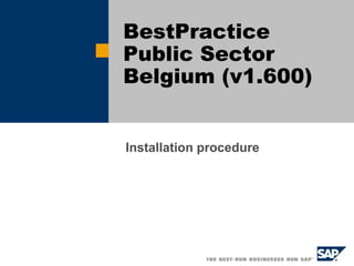 BestPractice
Public Sector
Belgium (v1.600)


Installation procedure
 