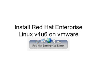 Install Red Hat Enterprise
  Linux v4u6 on vmware
 