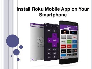 Install Roku Mobile App on Your
Smartphone
 