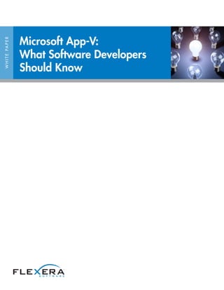 Microsoft App-V:
W H I T E PA P E R




                     What Software Developers
                     Should Know
 