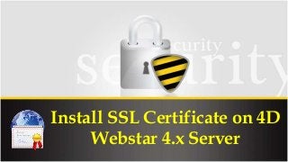 Install SSL Certificate on 4D 
Webstar 4.x Server 
 