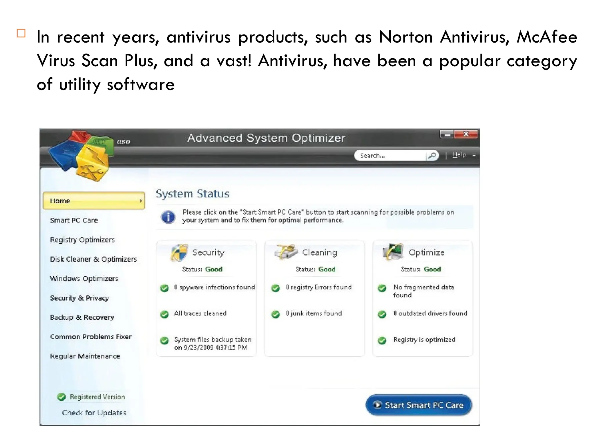  In recent years, antivirus products, such as Norton Antivirus, McAfee
Virus Scan Plus, and a vast! Antivirus, have been a popular category
of utility software
 