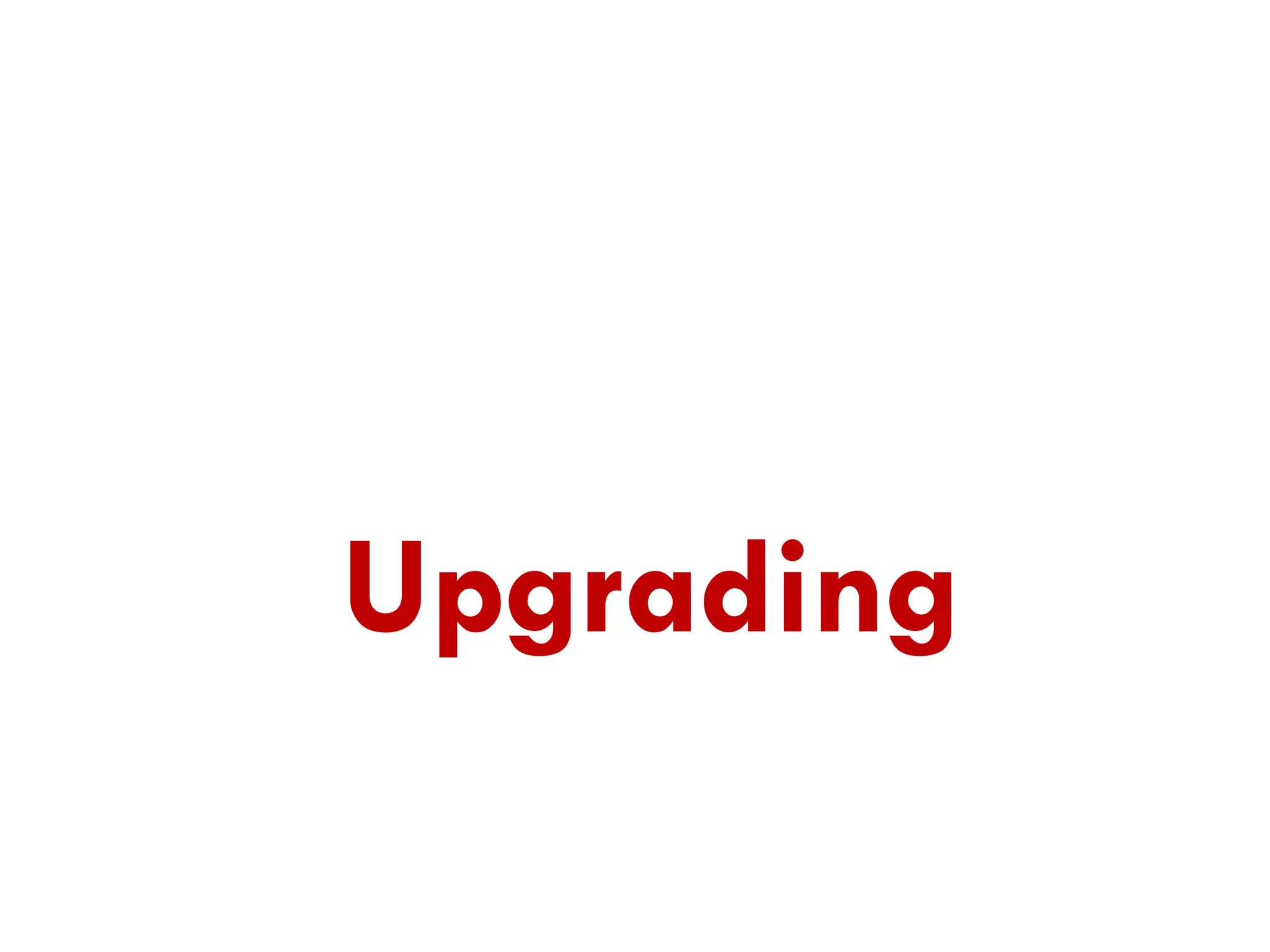 Upgrading
 
