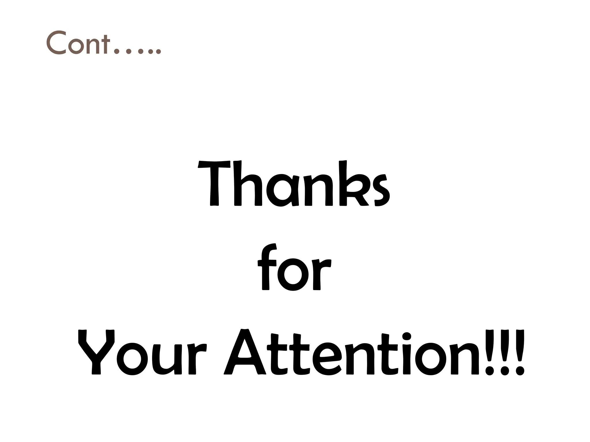 Cont…..
Thanks
for
Your Attention!!!
 