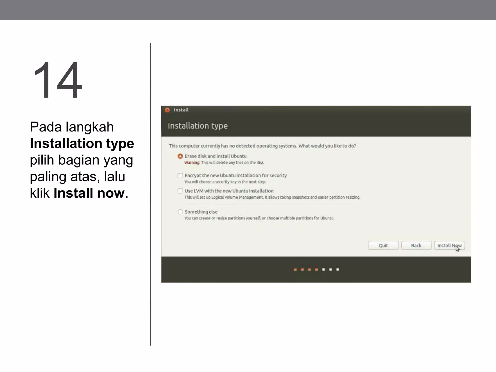 14
Pada langkah
Installation type
pilih bagian yang
paling atas, lalu
klik Install now.
 