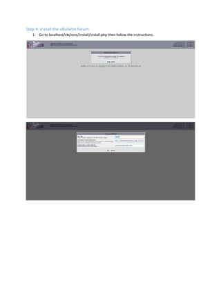 Step 4: Install the vBulletin forum
1- Go to localhost/vb/core/install/install.php then follow the instructions.
 