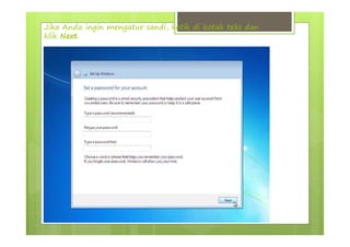 Jika Anda ingin mengatur sandi, ketik di kotak teks dan
klik Next.
 
