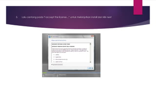 5. Lalu centang pada "I accept the license...“ untuk melanjutkan install dan klik next
 