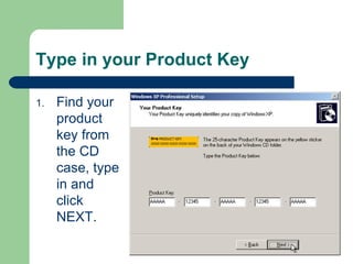 Type in your Product Key Find your product key from the CD case, type in and click NEXT. 